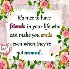 a quote with roses on it that says, it's nice to have friends in your life who can make you smile even when they're not around