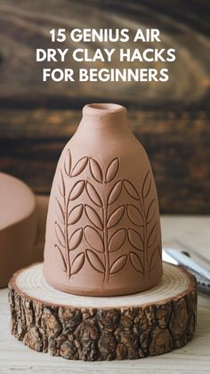 a clay vase with the words 15 genius air dry clay hacks for beginners