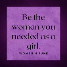 a purple square with the words be the woman you needed as a girl