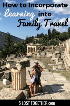 two people standing in front of some ruins with text overlay reading how to incorporated learning into family travel