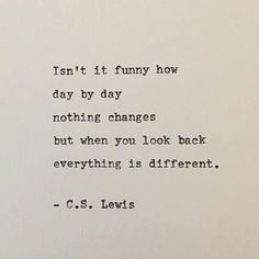 an old typewriter with the words i can't it funny how day by day nothing changes but when you look back everything is different