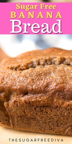 a close up of a loaf of bread on a cutting board with the words sugar free banana bread