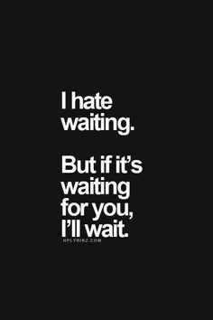 True Love Waits, طابع بريدي, Bae Quotes, Waiting For Love, I'll Wait, Love Quotes For Her