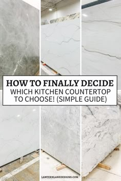 marble countertops with the words how to finally decide which kitchen countertop to choose simple guide