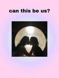 two people kissing in front of a full moon with the words can this be us?