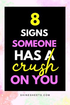 the words 8 signs someone has a crush on you in pink, yellow and black