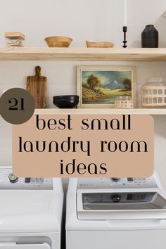 a washer and dryer sitting next to each other with the words best small laundry room ideas