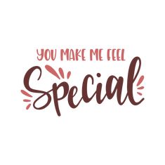 the words you make me feel special are shown in red and brown lettering on a white background