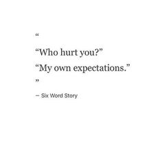 Too Much Expectation Quotes, Dont Know How I Feel Quotes, I Expect Too Much Quotes, Expections Quotes, Expecting Too Much Quotes, 5 Word Stories, Don't Expect Too Much Quotes, Expect Less Quotes, Don’t Expect Quotes