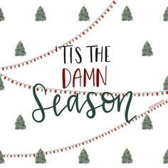 it's the damn season with christmas trees and garlands on white background