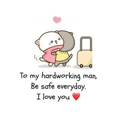 a cartoon cat hugging another cat with the caption to my hardworking man be safe everyday i love you