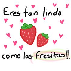 two strawberries with the words eros tan lindo como las fresitos