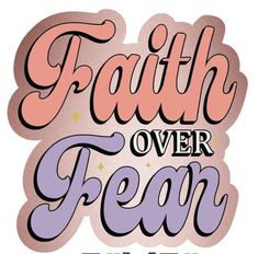 the words faith over fear are in pink and purple