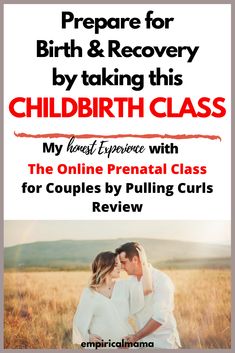 a couple kissing in the middle of a field with text reading prepare for birth & recovery by taking this child birth class