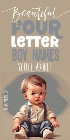 Are you looking for some short and sweet baby boy names? Check out this list of cute 4 letter baby boy names with meanings! Sweet simple boy names. short simple boy names. cute short baby boy names. very short boy names. short and sweet boy names. cute baby boy names. pretty boy names. beautiful boy names. cool baby boy names. modern boy names. baby boy names 2024. short male names. sweet names for boys. baby boy names list. sweet simple boy names.four letter names. four letter names for boys. baby name inspiration