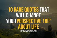 an image with the words 10 rare quotes that will change your perspective about life on it