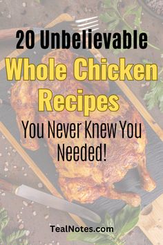 the words 20 unbelevable whole chicken recipes you never knew you needed