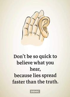 a hand holding a piece of bread with the words don't be so quick to believe what you hear, because lies spread faster faster than the truth