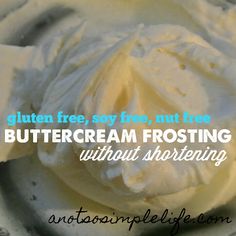 buttercream frosting in a bowl with the words gluten free, soy free, nut free buttercream frosting without shortening