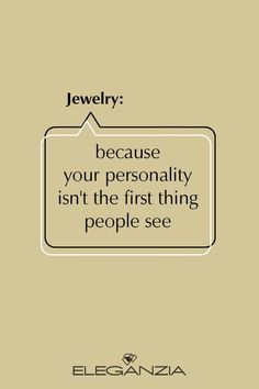 an advertisement with the words jewelry because your personality isn't the first thing people see