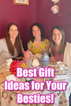 three women sitting at a table with the words best gift ideas for your besties