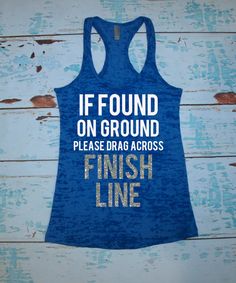 Women's running shirt. Marathon tank top. Half Marathon. Burnout tank top. If found on ground please drag across finish line. workout. by strongconfidentYOU on Etsy https://www.etsy.com/listing/200032439/womens-running-shirt-marathon-tank-top Funny Half Marathon Shirts, Funny Running Shirts For Women, Training Outfit Women, Half Marathon Shirts, Running Half Marathons, Funny Running Shirts, Running Outfits, Marathon Shirts, Funny Workout Shirts