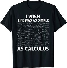 a black t shirt that says i wish life was as simple as calculas