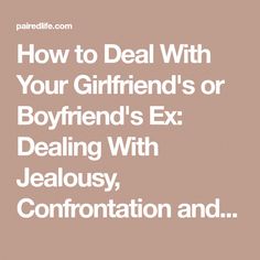 the text reads how to deal with your girlfriend's or boyfriend's ex dealing with