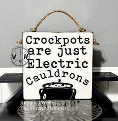 a sign that says crockpots are just electric cauldons on it