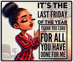 a woman with her eyes closed standing in front of a sign that says, it's the last friday of the year thank you lord for all you have done for me