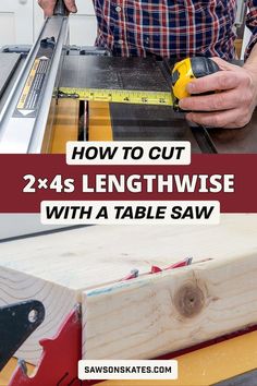 a man using a table saw to cut wood with the words how to cut 2x4's lengthwise with a table saw