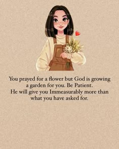 a girl holding flowers with the words, you pray for a flower but god is growing a garden for you