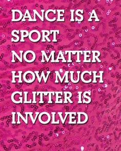 a pink poster with the words dance is a sport no matter how much glitter is involved