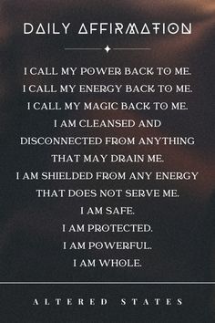 Daily Affirmation:  I call my power back to me. I call my energy back to me. I call my magic back to me. I am cleansed and disconnected from anything that may drain me. I am shielded from any energy that does not serve me. I am safe. I am protected. I am powerful. I am whole. Daily Witch Affirmations, Protect Energy Affirmations, Call Back Energy Spell, Calling My Power Back Spell, Call Back Energy Mantra, Calling My Energy Back To Me, Calling Back Your Power Affirmation, Call Back My Energy Spell, Calling My Energy Back