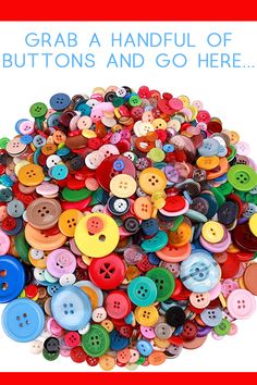 there is a pile of buttons with the words grab a handful of buttons and go here