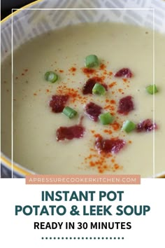 instant pot potato and leek soup recipe in 30 minutes with text overlay that reads instant pot potato and leek soup ready in 30 minutes