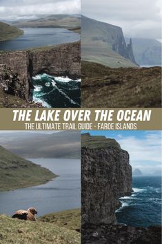 the lake over the ocean, the ultimate guide to faroe islands