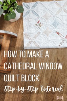 how to make a cathedral window quilt block step - by - step instructions for beginners