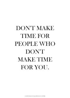 the words don't make time for people who don't make time for you