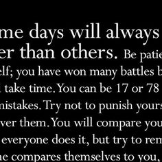 a poem written in black and white that says, some days will always be better than others