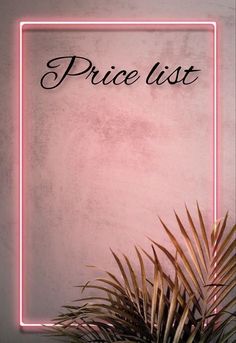 a pink neon frame with the words price list on it and a plant in front