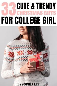 a woman holding a present box with the text 33 cute and trendy christmas gifts for college girl