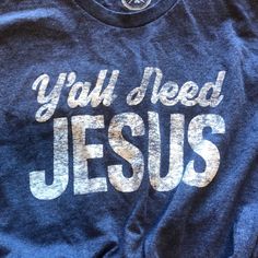 a t - shirt that says you'll need jesus on it