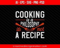 Cooking is a philosophy it's not a recipe Print Ready Editable T-Shirt SVG Design Cooking Gadgets Appliances, Cooking Tshirt Design, The Secret Ingredient Is Always Love Svg, New Kitchen Gadgets, Drinks Logo, Design Maker