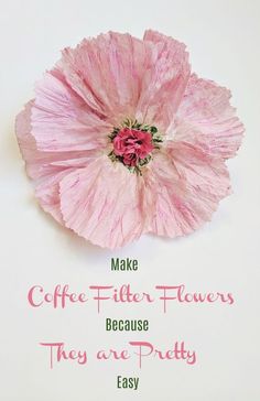 a pink flower with the words make coffee - filter flowers because they are pretty easy