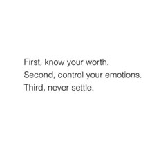 the words first, know your worth second, control your emotions third, never settle