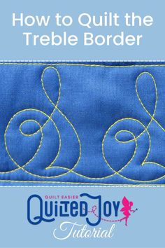 the quilted joy pattern is featured in an article titled how to quilt the treble border