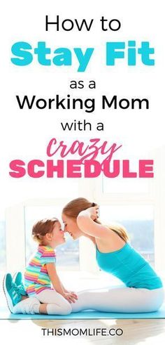 a mother and her child doing yoga together with the text how to stay fit as a working mom with crazy schedule