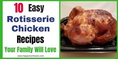 a chicken sitting on top of a black plate next to a green sign that reads 10 easy rotissee chicken recipes your family will love