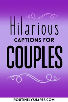 the words hilarious captions for couples are in black and white on a purple background